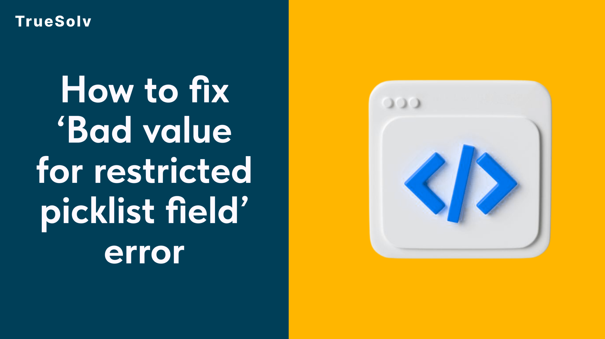 How to fix ‘Bad value for restricted picklist field’ error